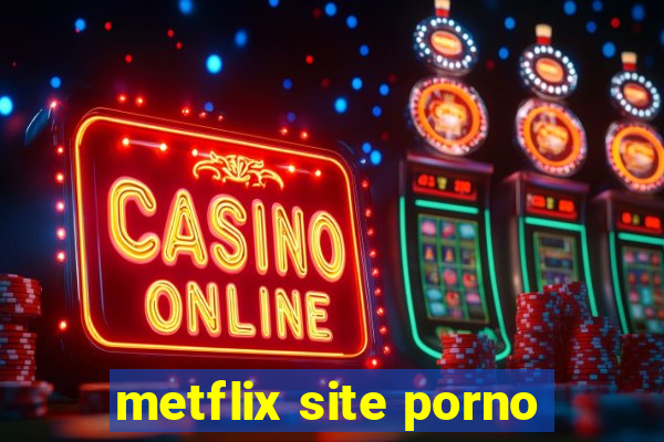 metflix site porno